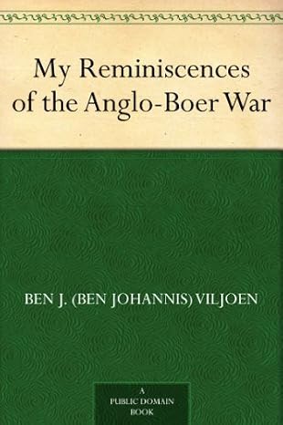 My Reminiscences of the Anglo-Boer War by Ben J. Viljoen